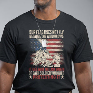 American Patriotic T Shirt Our Flag Does Not Fly Because The Wind Blows Veterans Soldiers US Flag TS02 Black Print Your Wear