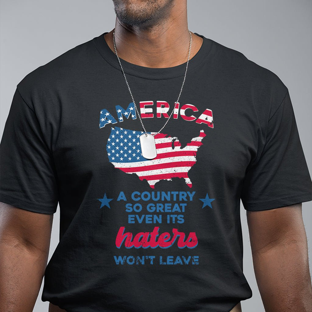 American Patriotic T Shirt Proud America A Country So Great Even Its Haters Won't Leave TS02 Dark Heather Printyourwear