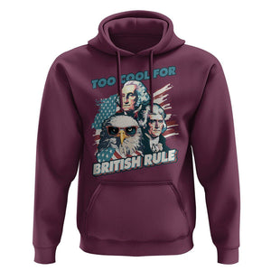 Funny 4th of July Hoodie Too Cool For British Rule American Founding Fathers Eagle TS02 Maroon Print Your Wear