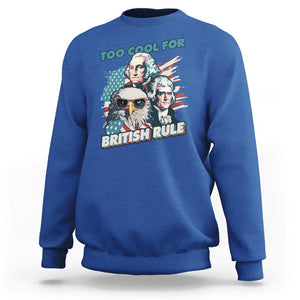 Funny 4th of July Sweatshirt Too Cool For British Rule American Founding Fathers Eagle TS02 Royal Blue Print Your Wear