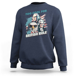 Funny 4th of July Sweatshirt Too Cool For British Rule American Founding Fathers Eagle TS02 Navy Print Your Wear