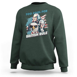 Funny 4th of July Sweatshirt Too Cool For British Rule American Founding Fathers Eagle TS02 Dark Forest Green Print Your Wear