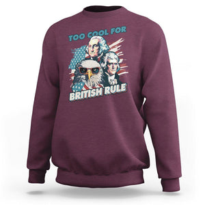 Funny 4th of July Sweatshirt Too Cool For British Rule American Founding Fathers Eagle TS02 Maroon Print Your Wear