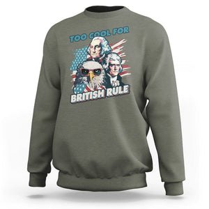 Funny 4th of July Sweatshirt Too Cool For British Rule American Founding Fathers Eagle TS02 Military Green Print Your Wear