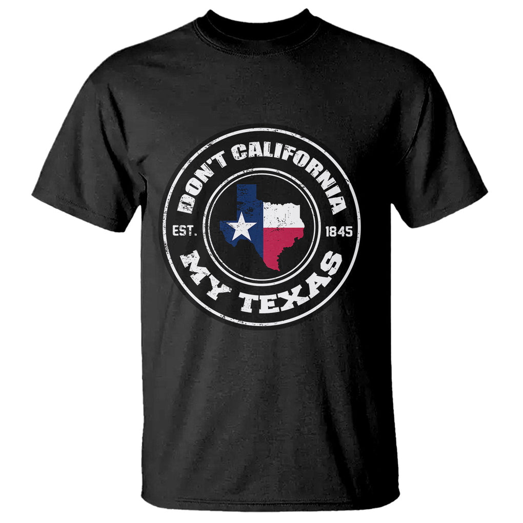 American Texan T Shirt Don't California My Texas EST 1945 Patriotic Sayings TS02 Black Printyourwear