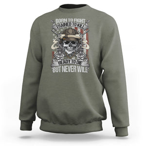 American Veteran Sweatshirt Born To Fight Trained To Kill Ready To Die But Never Will TS02 Printyourwear