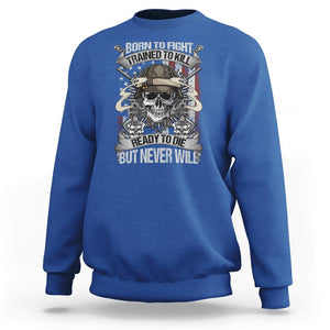 American Veteran Sweatshirt Born To Fight Trained To Kill Ready To Die But Never Will TS02 Printyourwear