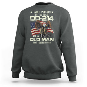 American Veteran Sweatshirt I Ain't Perfect But I Do Have DD-214 For An Old Man That's Close Enough TS02 Printyourwear