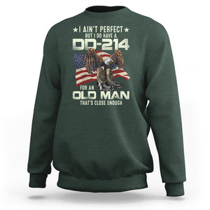 American Veteran Sweatshirt I Ain't Perfect But I Do Have DD-214 For An Old Man That's Close Enough TS02 Printyourwear