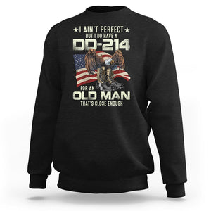 American Veteran Sweatshirt I Ain't Perfect But I Do Have DD-214 For An Old Man That's Close Enough TS02 Dark Heather Printyourwear