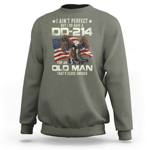 American Veteran Sweatshirt I Ain't Perfect But I Do Have DD-214 For An Old Man That's Close Enough TS02 Printyourwear