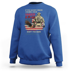 American Veteran Sweatshirt If You Haven't Risked Don't You Dare Disrespect It American Flag Bald Eagle TS02 Printyourwear