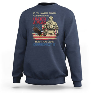 American Veteran Sweatshirt If You Haven't Risked Don't You Dare Disrespect It American Flag Bald Eagle TS02 Printyourwear