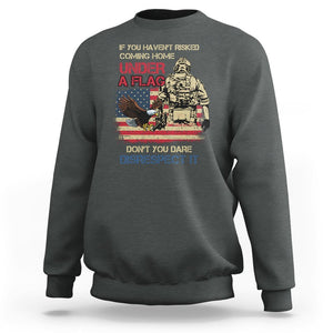 American Veteran Sweatshirt If You Haven't Risked Don't You Dare Disrespect It American Flag Bald Eagle TS02 Printyourwear