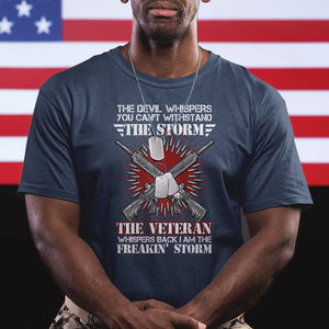 American Veteran T Shirt The Devil Whispers You Can't Withstand The Veteran Whisperes Back I Am The Storm TS02 Printyourwear