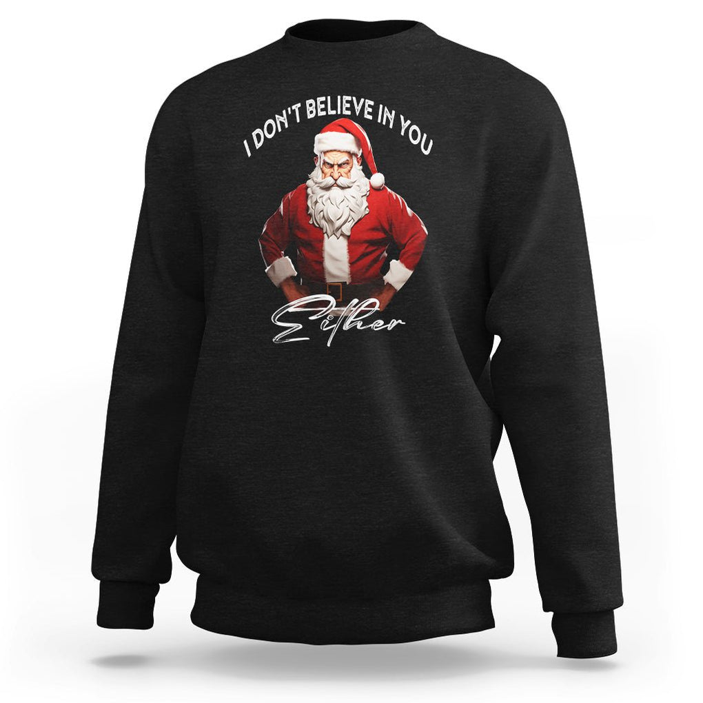 Anti Christmas Sweatshirt I Don't Believe In You Either Angry Santa TS09 Black Printyourwear