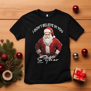 Anti Christmas T Shirt I Don't Believe In You Either Angry Santa TS09 Black Printyourwear