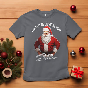 Anti Christmas T Shirt I Don't Believe In You Either Angry Santa TS09 Charcoal Printyourwear