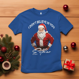 Anti Christmas T Shirt I Don't Believe In You Either Angry Santa TS09 Royal Blue Printyourwear