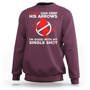 Anti Valentines Day Sweatshirt Funny Cupid Can Keep His Arrows I'm Good With My Single Shot TS02 Maroon Printyourwear