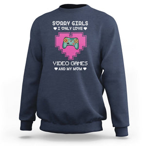 Anti Valentines Day Sweatshirt Sorry Girls I Only Love Video Games And My Mom Funny Gamers Gaming TS02 Navy Printyourwear