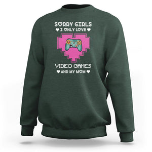 Anti Valentines Day Sweatshirt Sorry Girls I Only Love Video Games And My Mom Funny Gamers Gaming TS02 Dark Forest Green Printyourwear