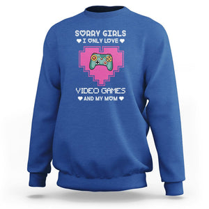 Anti Valentines Day Sweatshirt Sorry Girls I Only Love Video Games And My Mom Funny Gamers Gaming TS02 Royal Blue Printyourwear