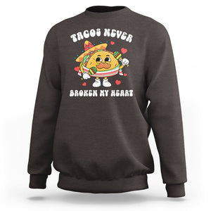 Anti Valentine's Day Sweatshirt Tacos Never Broke My Heart Funny Cinco De Mayo Party TS09 Dark Chocolate Printyourwear