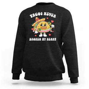 Anti Valentine's Day Sweatshirt Tacos Never Broke My Heart Funny Cinco De Mayo Party TS09 Black Printyourwear