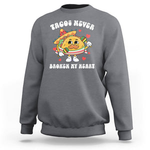 Anti Valentine's Day Sweatshirt Tacos Never Broke My Heart Funny Cinco De Mayo Party TS09 Charcoal Printyourwear