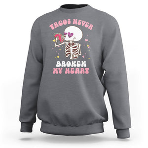 Anti Valentine's Day Sweatshirt Tacos Never Broke My Heart Skeleton Cinco De Mayo Party TS09 Charcoal Printyourwear