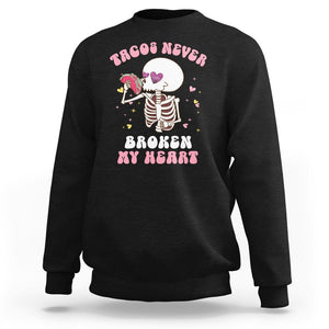 Anti Valentine's Day Sweatshirt Tacos Never Broke My Heart Skeleton Cinco De Mayo Party TS09 Black Printyourwear