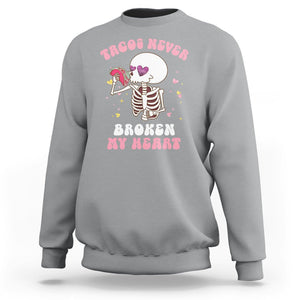 Anti Valentine's Day Sweatshirt Tacos Never Broke My Heart Skeleton Cinco De Mayo Party TS09 Sport Gray Printyourwear