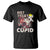 Anti Valentines Day T Shirt Not Today Cupid TS02 Black Printyourwear