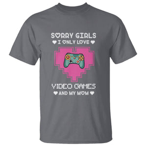 Anti Valentines Day T Shirt Sorry Girls I Only Love Video Games And My Mom Funny Gamers Gaming TS02 Charcoal Printyourwear