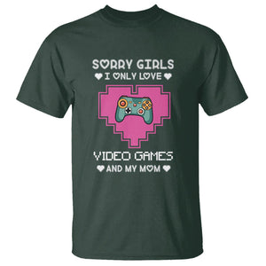 Anti Valentines Day T Shirt Sorry Girls I Only Love Video Games And My Mom Funny Gamers Gaming TS02 Dark Forest Green Printyourwear