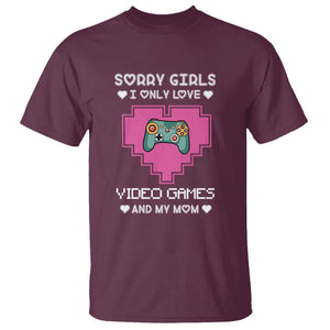 Anti Valentines Day T Shirt Sorry Girls I Only Love Video Games And My Mom Funny Gamers Gaming TS02 Maroon Printyourwear