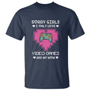 Anti Valentines Day T Shirt Sorry Girls I Only Love Video Games And My Mom Funny Gamers Gaming TS02 Navy Printyourwear