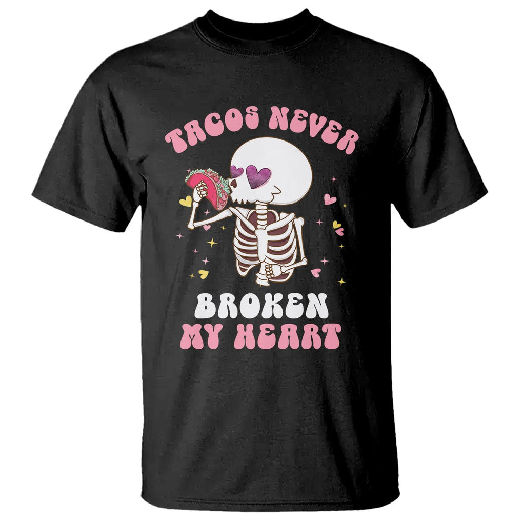 Anti Valentine's Day T Shirt Tacos Never Broke My Heart Skeleton Cinco De Mayo Party TS09 Black Printyourwear