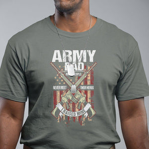 Army Dad T Shirt Most People Never Meet Their Heros I Raised Mine Father's Day TS09 Military Green Print Your Wear