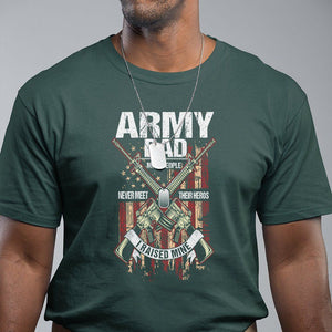 Army Dad T Shirt Most People Never Meet Their Heros I Raised Mine Father's Day TS09 Dark Forest Green Print Your Wear