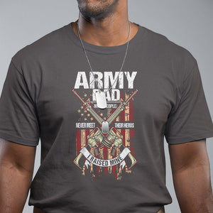 Army Dad T Shirt Most People Never Meet Their Heros I Raised Mine Father's Day TS09 Dark Chocolate Print Your Wear