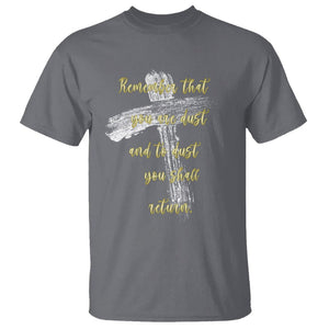 Ash Wednesday T Shirt Remember That You Are Dust And To Dust You Shall Return Christian TS09 Charcoal Printyourwear