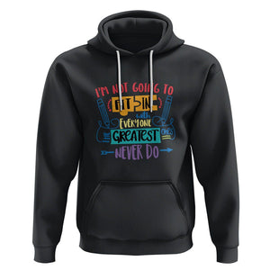 Autism Acceptance Hoodie I'm Not Going To Fit In The Greatest Ones Never Do Proud Autistic TS02 Black Printyourwear