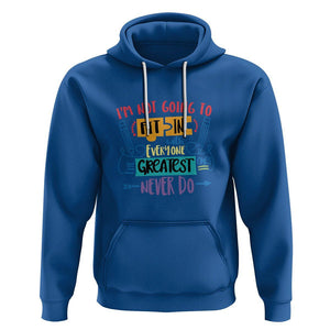 Autism Acceptance Hoodie I'm Not Going To Fit In The Greatest Ones Never Do Proud Autistic TS02 Royal Blue Printyourwear