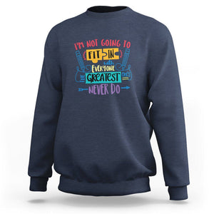 Autism Acceptance Sweatshirt I'm Not Going To Fit In The Greatest Ones Never Do Proud Autistic TS02 Navy Printyourwear