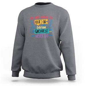 Autism Acceptance Sweatshirt I'm Not Going To Fit In The Greatest Ones Never Do Proud Autistic TS02 Charcoal Printyourwear