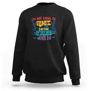 Autism Acceptance Sweatshirt I'm Not Going To Fit In The Greatest Ones Never Do Proud Autistic TS02 Black Printyourwear