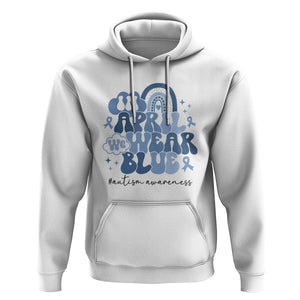 Autism Awareness Hoodie In April We Wear Blue Rainbow Retro Groovy TS01 White Printyourwear