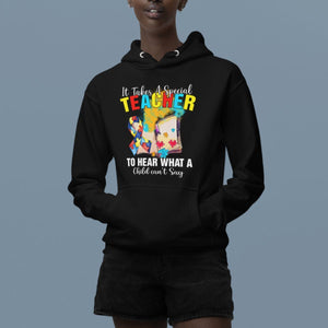 Autism Awareness Hoodie It Takes A Special Teacher To Hear What A Child Can't Say TS09 Printyourwear